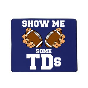 Show Me Some TDs Mousepad