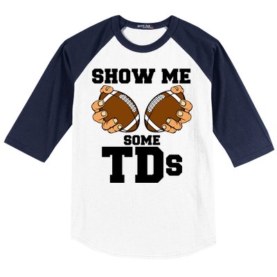 Show Me Some TDs Baseball Sleeve Shirt