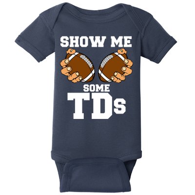 Show Me Some TDs Baby Bodysuit