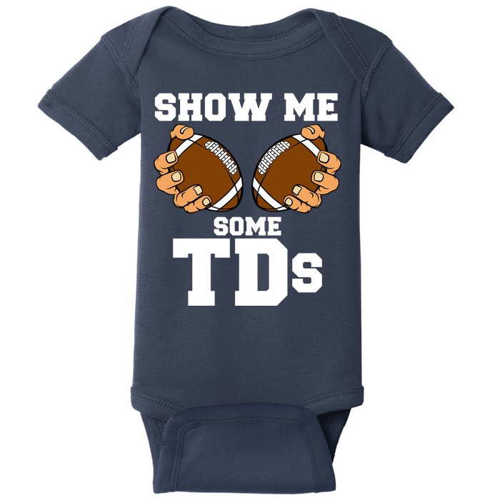 Show Me Some TDs Baby Bodysuit