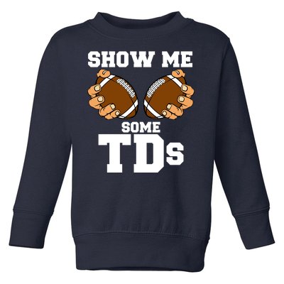 Show Me Some TDs Toddler Sweatshirt