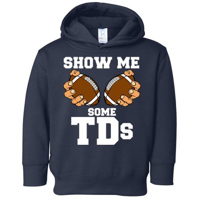 Show Me Some TDs Toddler Hoodie