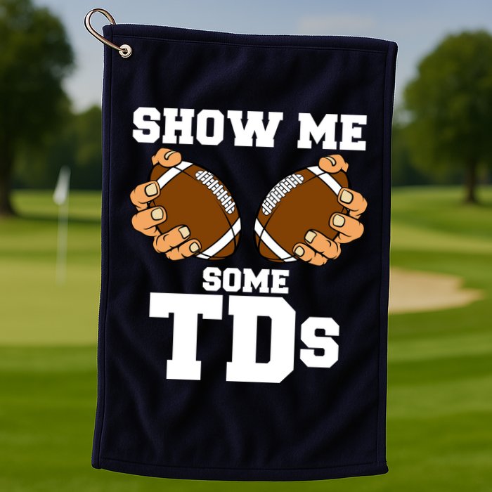 Show Me Some TDs Golf Towel