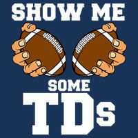 Show Me Some TDs Toddler T-Shirt