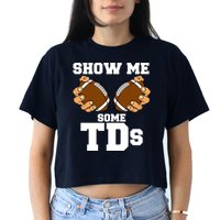 Show Me Some TDs Women's Crop Top Tee
