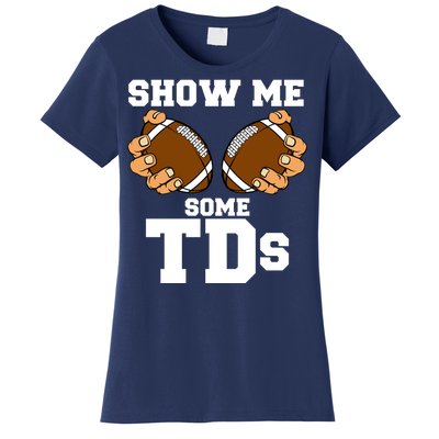 Show Me Some TDs Women's T-Shirt