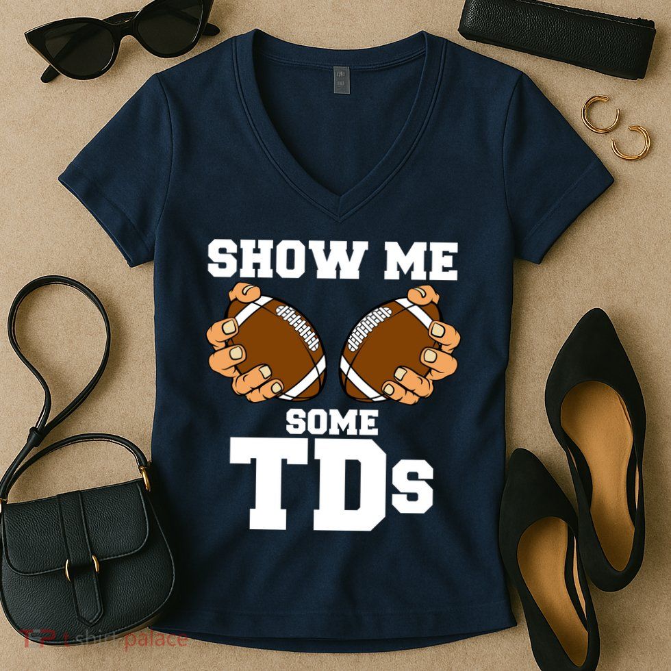 Show Me Some TDs Women's V-Neck T-Shirt