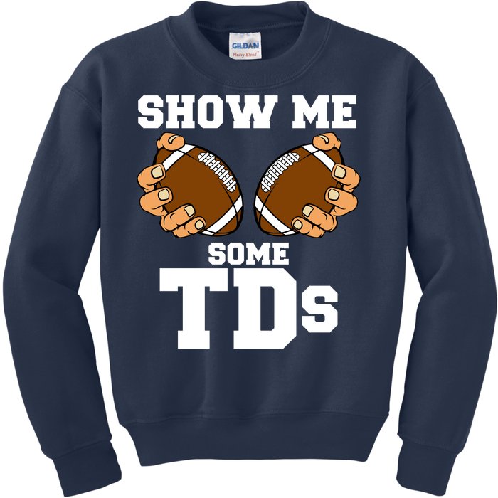 Show Me Some TDs Kids Sweatshirt