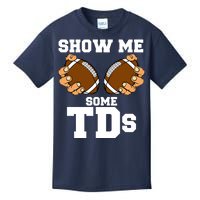 Show Me Some TDs Kids T-Shirt