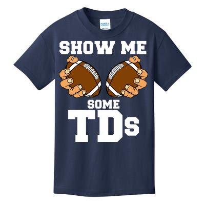 Show Me Some TDs Kids T-Shirt