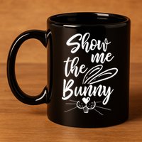 Show Me The Bunny Cute Easter 11oz C Handle Ceramic Mug