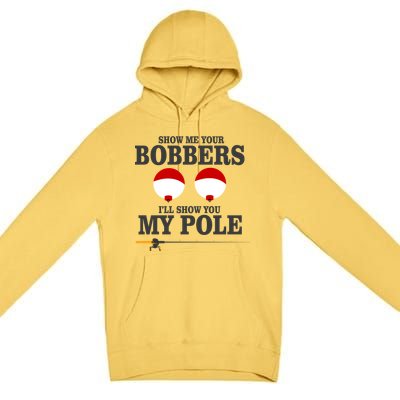 Show Me Your Bobbers I'll Show You My Pole Premium Pullover Hoodie