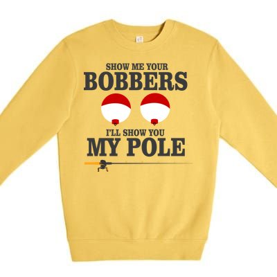 Show Me Your Bobbers I'll Show You My Pole Premium Crewneck Sweatshirt