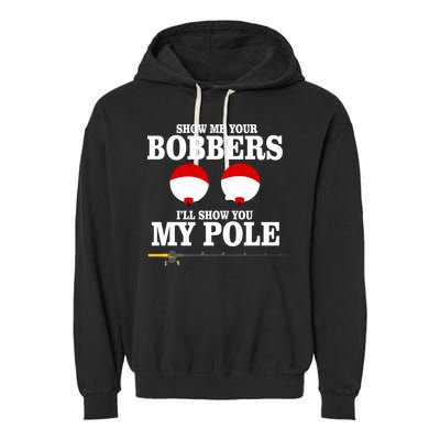 Show Me Your Bobbers I'll Show You My Pole Garment-Dyed Fleece Hoodie