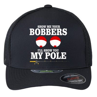 Show Me Your Bobbers I'll Show You My Pole Flexfit Unipanel Trucker Cap