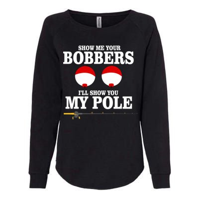 Show Me Your Bobbers I'll Show You My Pole Womens California Wash Sweatshirt