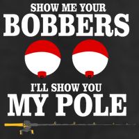 Show Me Your Bobbers I'll Show You My Pole Trucker Hat