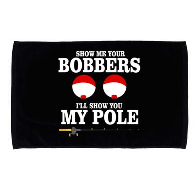 Show Me Your Bobbers I'll Show You My Pole Microfiber Hand Towel