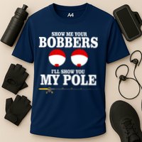 Show Me Your Bobbers I'll Show You My Pole Performance Shirt