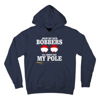 Show Me Your Bobbers I'll Show You My Pole Hoodie