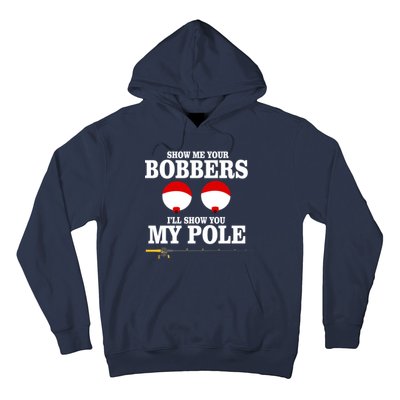 Show Me Your Bobbers I'll Show You My Pole Hoodie