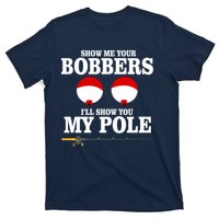 Show Me Your Bobbers I'll Show You My Pole T-Shirt