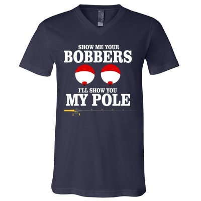 Show Me Your Bobbers I'll Show You My Pole V-Neck T-Shirt