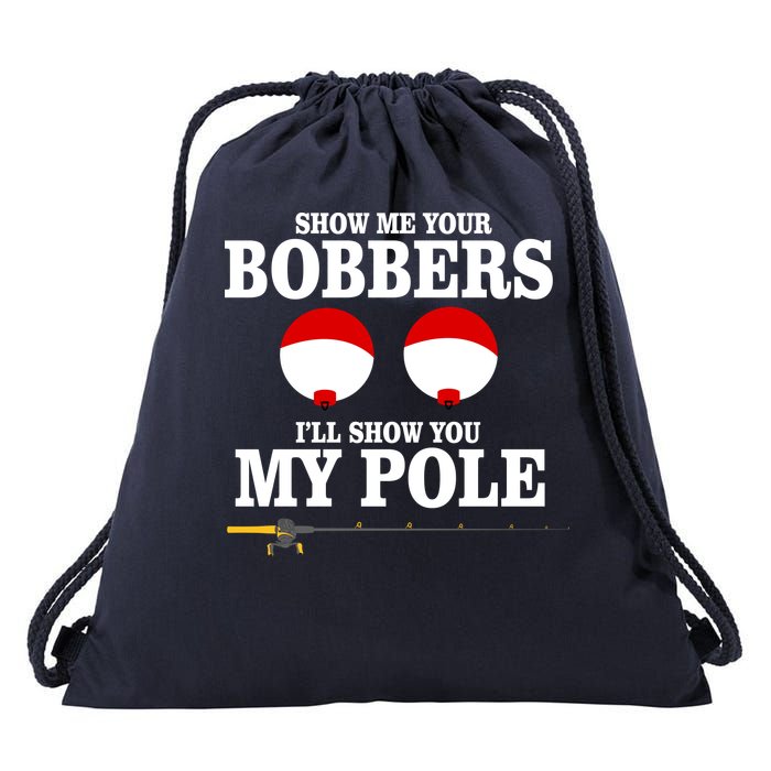 Show Me Your Bobbers I'll Show You My Pole Drawstring Bag