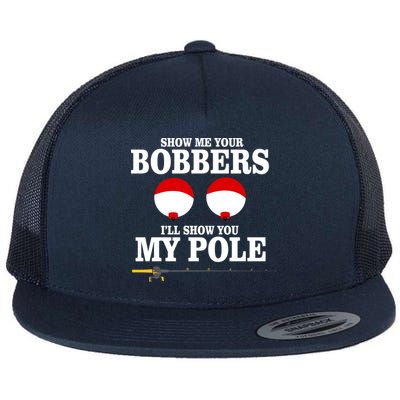 Show Me Your Bobbers I'll Show You My Pole Flat Bill Trucker Hat