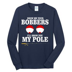 Show Me Your Bobbers I'll Show You My Pole Tall Long Sleeve T-Shirt