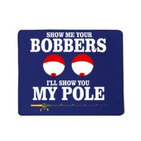 Show Me Your Bobbers I'll Show You My Pole Mousepad