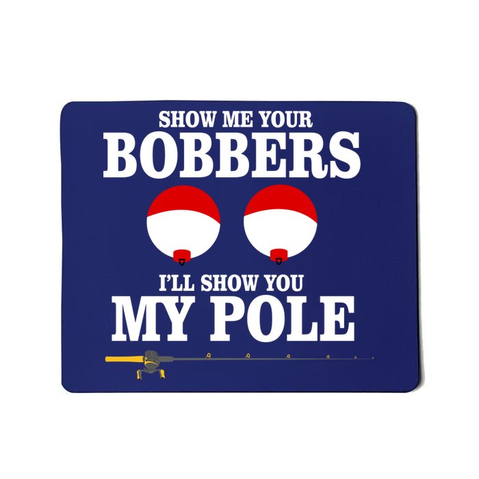 Show Me Your Bobbers I'll Show You My Pole Mousepad