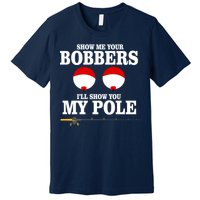 Show Me Your Bobbers I'll Show You My Pole Premium T-Shirt