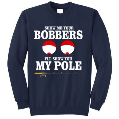 Show Me Your Bobbers I'll Show You My Pole Tall Sweatshirt