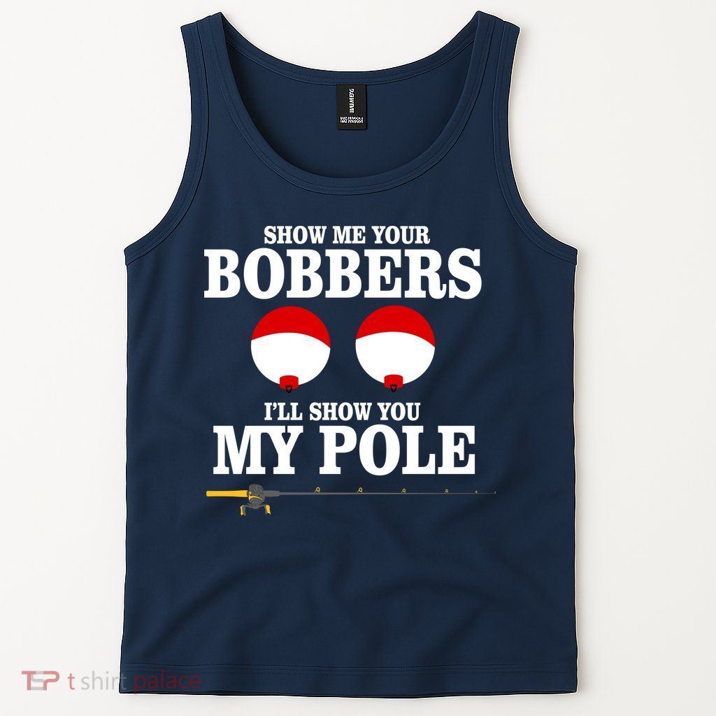 Show Me Your Bobbers I'll Show You My Pole Tank Top