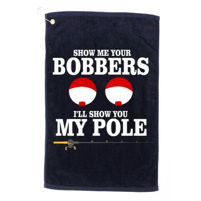Show Me Your Bobbers I'll Show You My Pole Golf Towel