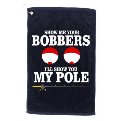 Show Me Your Bobbers I'll Show You My Pole Platinum Collection Golf Towel