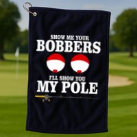 Show Me Your Bobbers I'll Show You My Pole Golf Towel