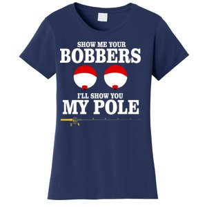 Show Me Your Bobbers I'll Show You My Pole Women's T-Shirt