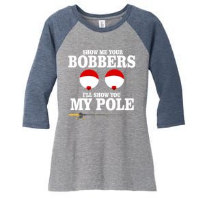 Show Me Your Bobbers I'll Show You My Pole Women's Tri-Blend 3/4-Sleeve Raglan Shirt