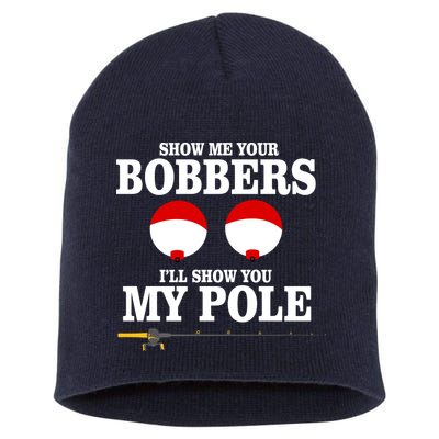 Show Me Your Bobbers I'll Show You My Pole Short Acrylic Beanie