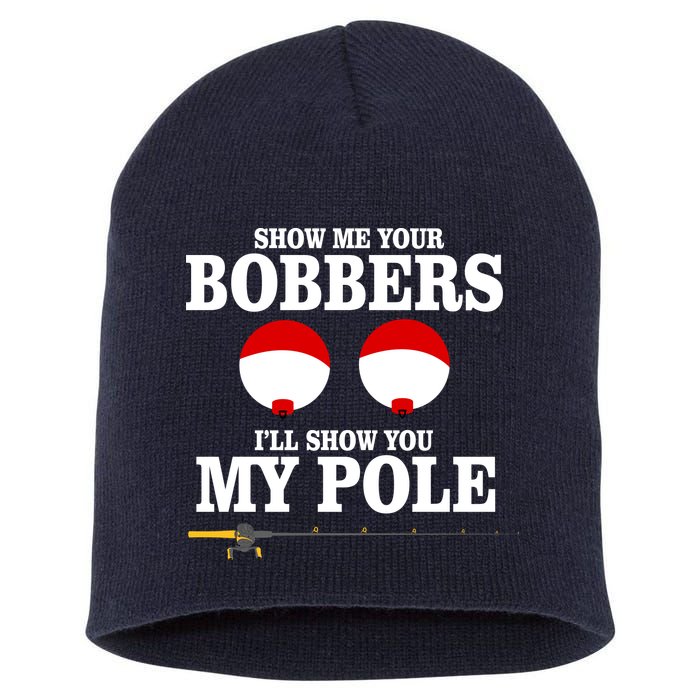 Show Me Your Bobbers I'll Show You My Pole Short Acrylic Beanie