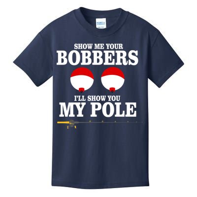 Show Me Your Bobbers I'll Show You My Pole Kids T-Shirt