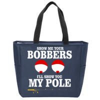 Show Me Your Bobbers I'll Show You My Pole Zip Tote Bag