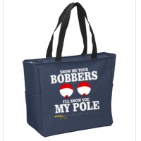 Show Me Your Bobbers I'll Show You My Pole Zip Tote Bag