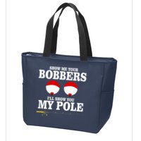 Show Me Your Bobbers I'll Show You My Pole Zip Tote Bag
