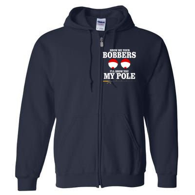 Show Me Your Bobbers I'll Show You My Pole Full Zip Hoodie