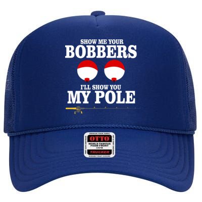 Show Me Your Bobbers I'll Show You My Pole High Crown Mesh Back Trucker Hat