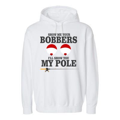 Show Me Your Bobbers I'll Show You My Pole Garment-Dyed Fleece Hoodie