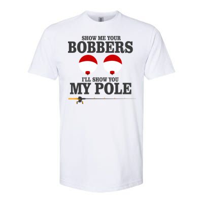 Show Me Your Bobbers I'll Show You My Pole Softstyle CVC T-Shirt